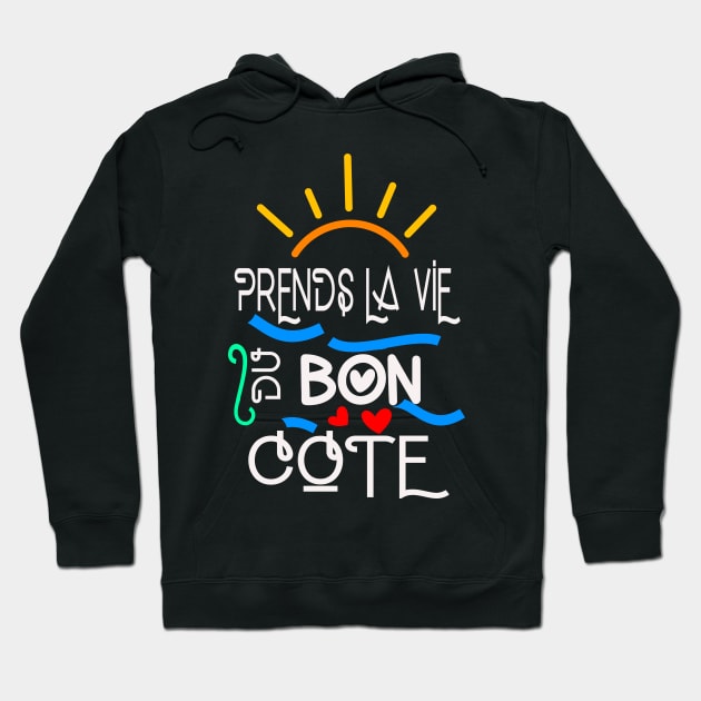 prends la vie du bon côté Hoodie by ChezALi